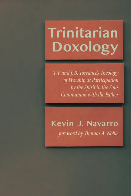Trinitarian Doxology: T. F and J. B. Torrance's Theology of Worship as Participation by the Spirit in the Son's Communion with the Father - Paperback