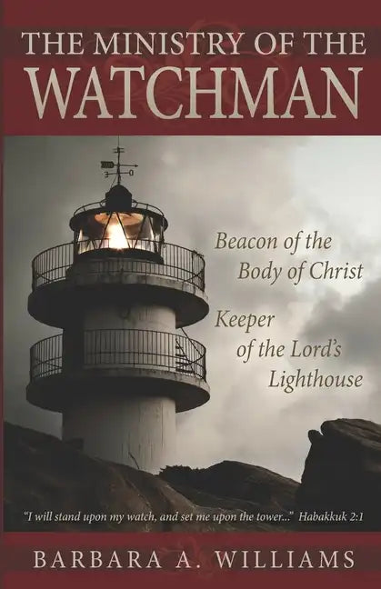 The Ministry of the Watchman: Beacon to the Body of Christ, Keeper of the Lord's Lighthouse - Paperback
