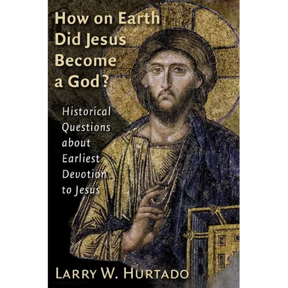 How on Earth Did Jesus Become a God?: Historical Questions about Earliest Devotion to Jesus - Paperback