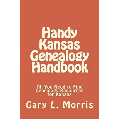 Handy Kansas Genealogy Handbook: All You Need to Find Genealogy Resources for Kansas - Paperback