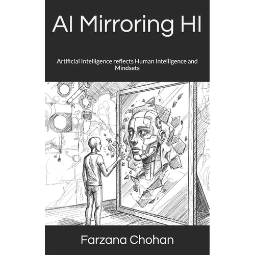 AI Mirroring HI: Artificial Intelligence reflects Human Intelligence and Mindsets - Paperback