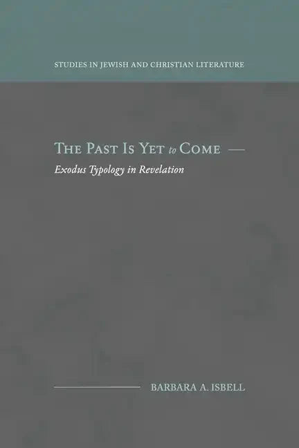 The Past Is Yet to Come: Exodus Typology in Revelation - Paperback