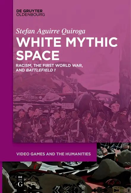 White Mythic Space: Racism, the First World War, and >Battlefield 1 - Paperback