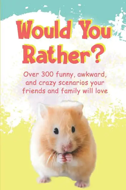 Would You Rather?: Over 300 funny, awkward, and crazy scenarios your friends and family will love - Paperback