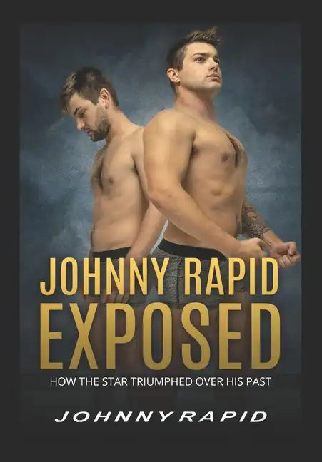 Johnny Rapid Exposed: How The Star Triumphed Over His Past - Paperback