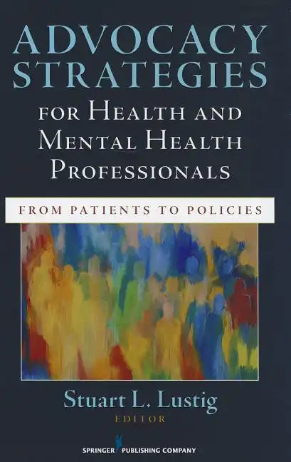 Advocacy Strategies for Health and Mental Health Professionals: From Patients to Policies - Paperback