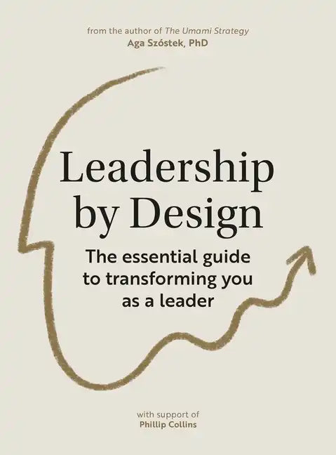 Leadership by Design: The Essential Guide to Transforming You as a Leader - Paperback