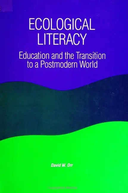 Ecological Literacy: Education and the Transition to a Postmodern World - Paperback