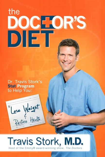 The Doctor's Diet: Dr. Travis Stork's Stat Program to Help You Lose Weight & Restore Health - Hardcover