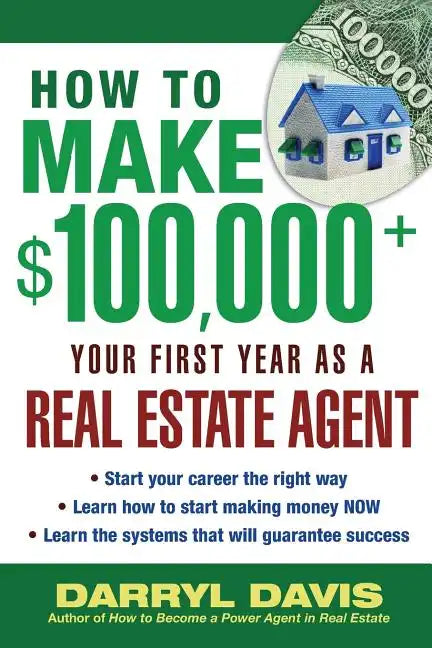How to Make $100,000+ Your First Year as a Real Estate Agent - Paperback