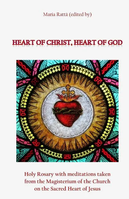 Heart of Christ, Heart of God: Holy Rosary with meditations taken from the Magisterium of the Church on the Sacred Heart of Jesus - Paperback
