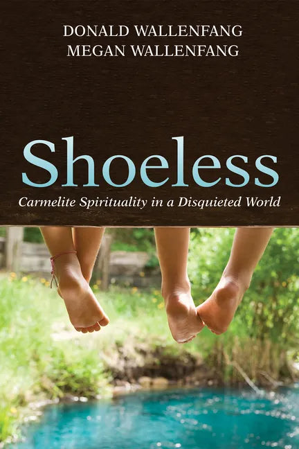 Shoeless: Carmelite Spirituality in a Disquieted World - Hardcover