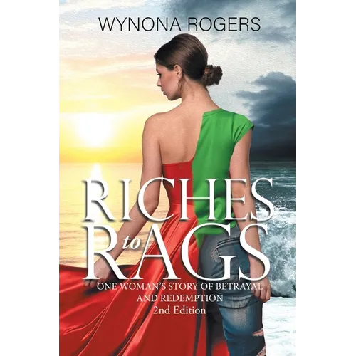 Riches to Rags: One Woman's Story of Betrayal and Redemption (2nd Edition) - Paperback