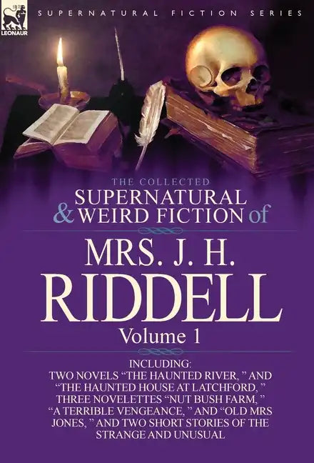 The Collected Supernatural and Weird Fiction of Mrs. J. H. Riddell: Volume 1-Including Two Novels "The Haunted River, " and "The Haunted House at Latc - Hardcover