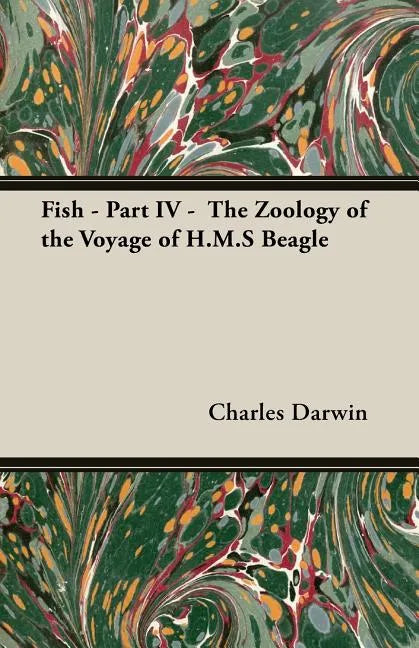 Fish - Part IV - The Zoology of the Voyage of H.M.S Beagle; Under the Command of Captain Fitzroy - During the Years 1832 to 1836 - Paperback