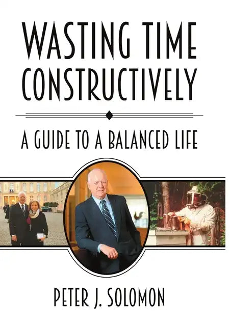 Wasting Time Constructively: A Guide to a Balanced Life - Hardcover