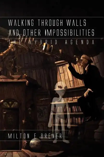 Walking Through Walls and Other Impossibilities: The Hybrid Agenda - Paperback