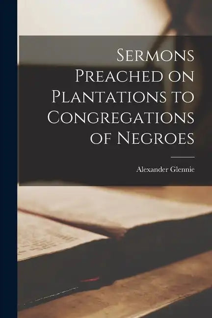 Sermons Preached on Plantations to Congregations of Negroes - Paperback