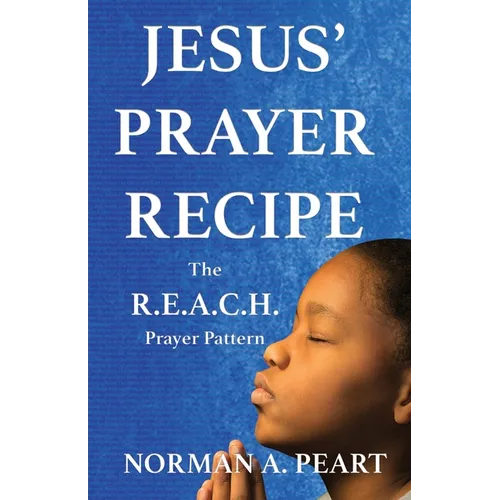 Jesus' Prayer Recipe: The R.E.A.C.H. Prayer Pattern - Paperback