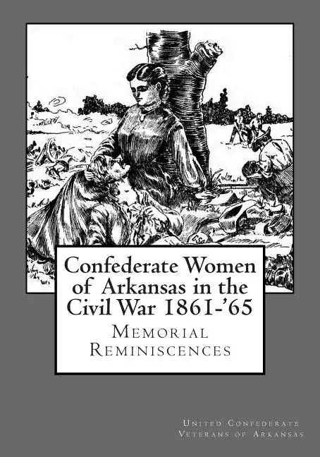 Confederate Women of Arkansas in the Civil War 1861-'65 - Paperback