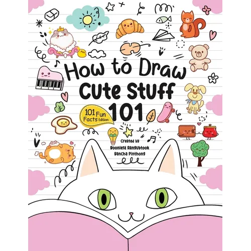 How to Draw 101 Cute Stuff for Kids: A Step-by-Step Guide to Drawing Fun and Adorable Characters! (Fun Facts 101 Edition) - Paperback