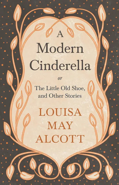 A Modern Cinderella;or, The Little Old Shoe, and Other Stories - Paperback