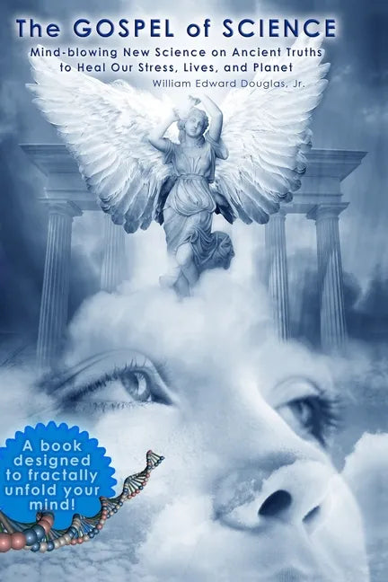 The Gospel of Science: Mind-blowing New Science on Ancient Truths to Heal Our Stress, Lives, and Planet - Paperback