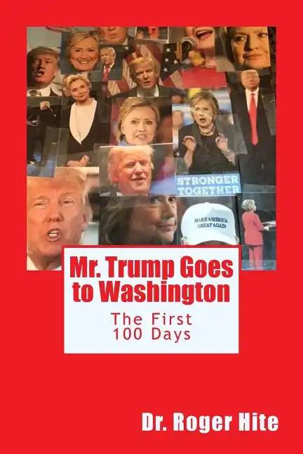 Mr. Trump Goes to Washington: The First 100 Days! - Paperback