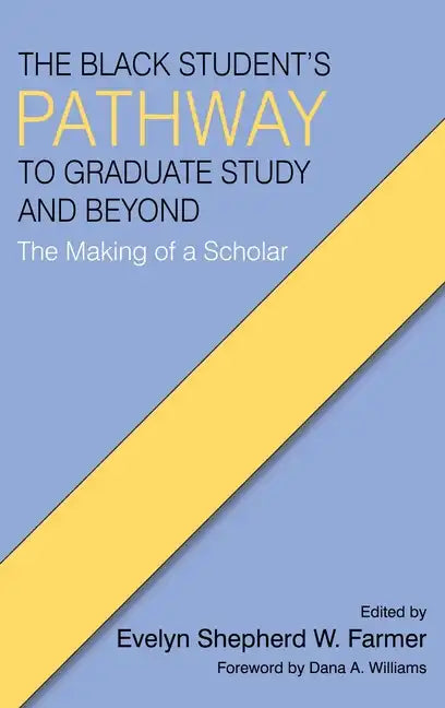 The Black Student's Pathway to Graduate Study and Beyond: The Making of a Scholar - Hardcover