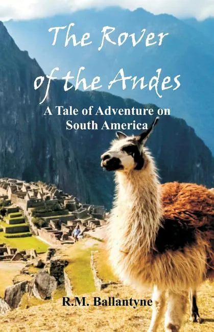 The Rover of the Andes: A Tale of Adventure on South America - Paperback
