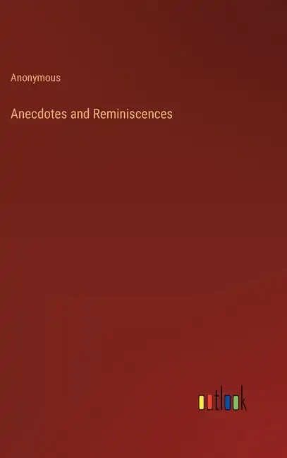 Anecdotes and Reminiscences - Hardcover