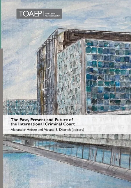 The Past, Present and Future of the International Criminal Court - Hardcover
