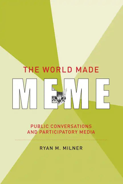 The World Made Meme: Public Conversations and Participatory Media - Paperback
