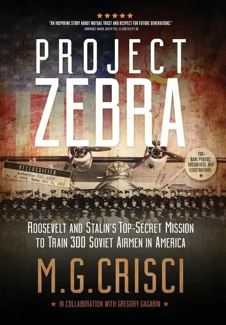 Project Zebra: Roosevelt and Stalin's Top-Secret Mission to Train 300 Soviet Airmen in America - Hardcover