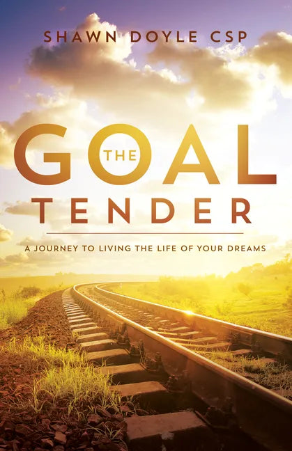 The Goal Tender: A Journey to Living the Life of Your Dreams - Paperback