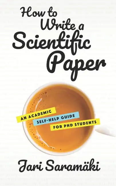 How to Write a Scientific Paper: An Academic Self-Help Guide for PhD Students - Paperback