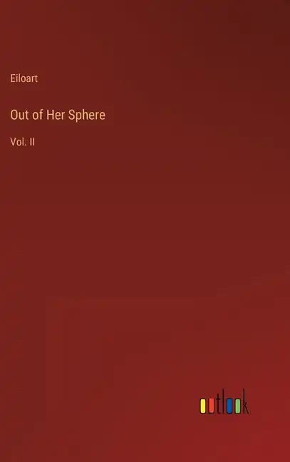 Out of Her Sphere: Vol. II - Hardcover