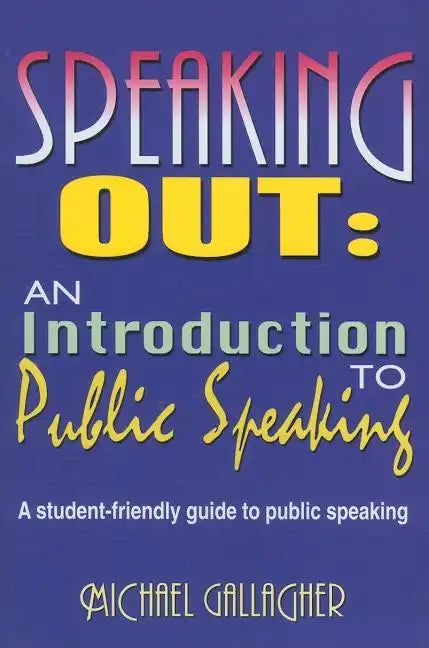 Speaking Out: An Introduction to Public Speaking: A Student-Friendly Guide to Public Speaking - Paperback