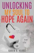 Unlocking My Soul to Hope Again - Paperback