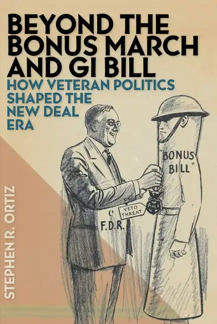 Beyond the Bonus March and GI Bill: How Veteran Politics Shaped the New Deal Era - Paperback
