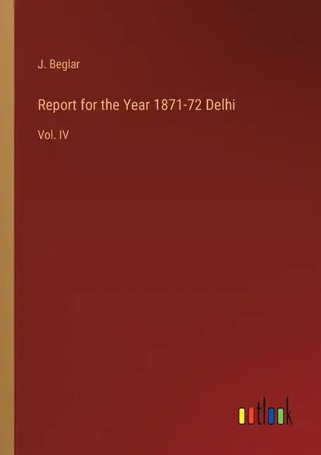 Report for the Year 1871-72 Delhi: Vol. IV - Paperback