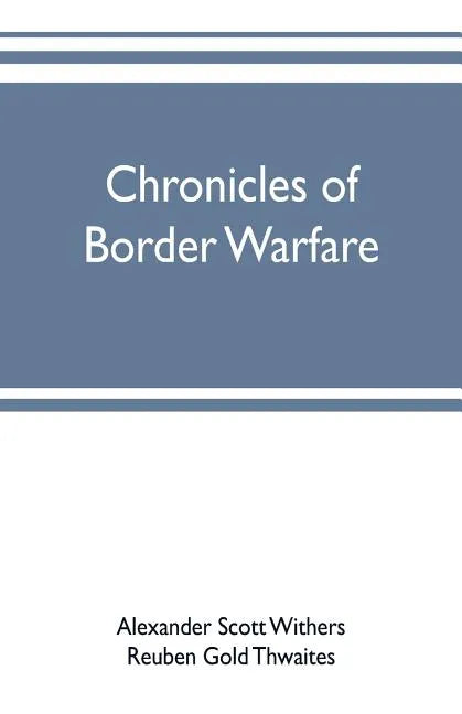 Chronicles of border warfare: or, a history of the settlement by the whites, of northwestern Virginia, and of the Indian wars and massacres, in that - Paperback