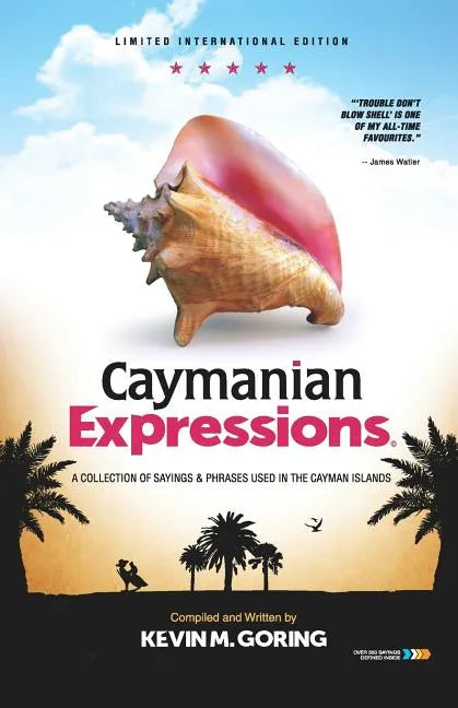 Caymanian Expressions: A Collection of Sayings and Phrases Used in the Cayman Islands - Paperback
