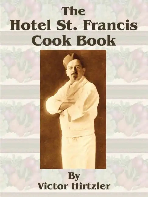 The Hotel St. Francis Cook Book - Paperback