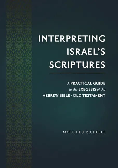 Interpreting Israel's Scriptures: A Practical Guide to the Exegesis of the Hebrew Bible / Old Testament - Hardcover