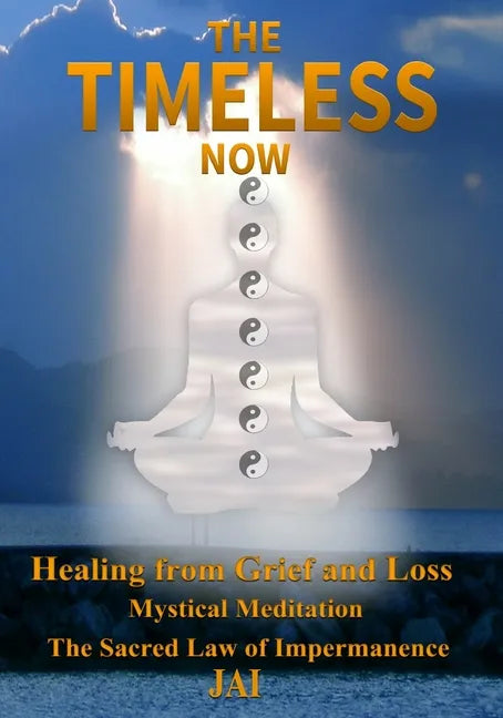 The Timeless Now: Healing From Grief and Loss - Paperback