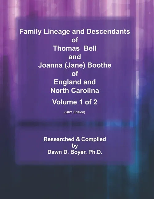 Family Lineage and Descendants of Thomas Bell and Joanna (Jane) Boothe of England and North Carolina: Volume 1 (2021 Edition) - Paperback
