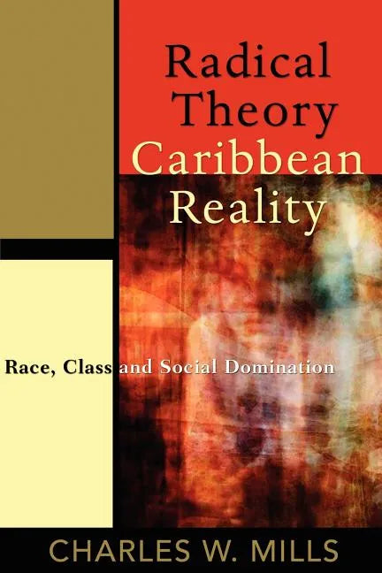 Radical Theory, Caribbean Reality: Race, Class and Social Domination - Paperback