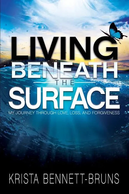 Living Beneath the Surface: My Journey Through Love, Loss, and Forgiveness - Paperback