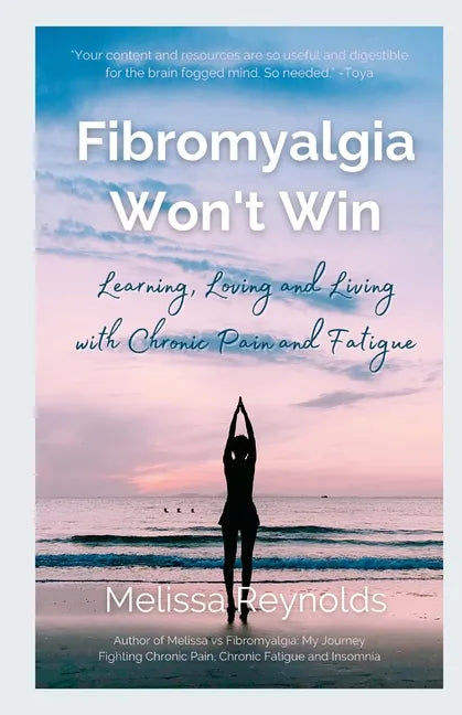 Fibromyalgia Won't Win: Learning, Loving and Living with Chronic Pain and Fatigue - Paperback